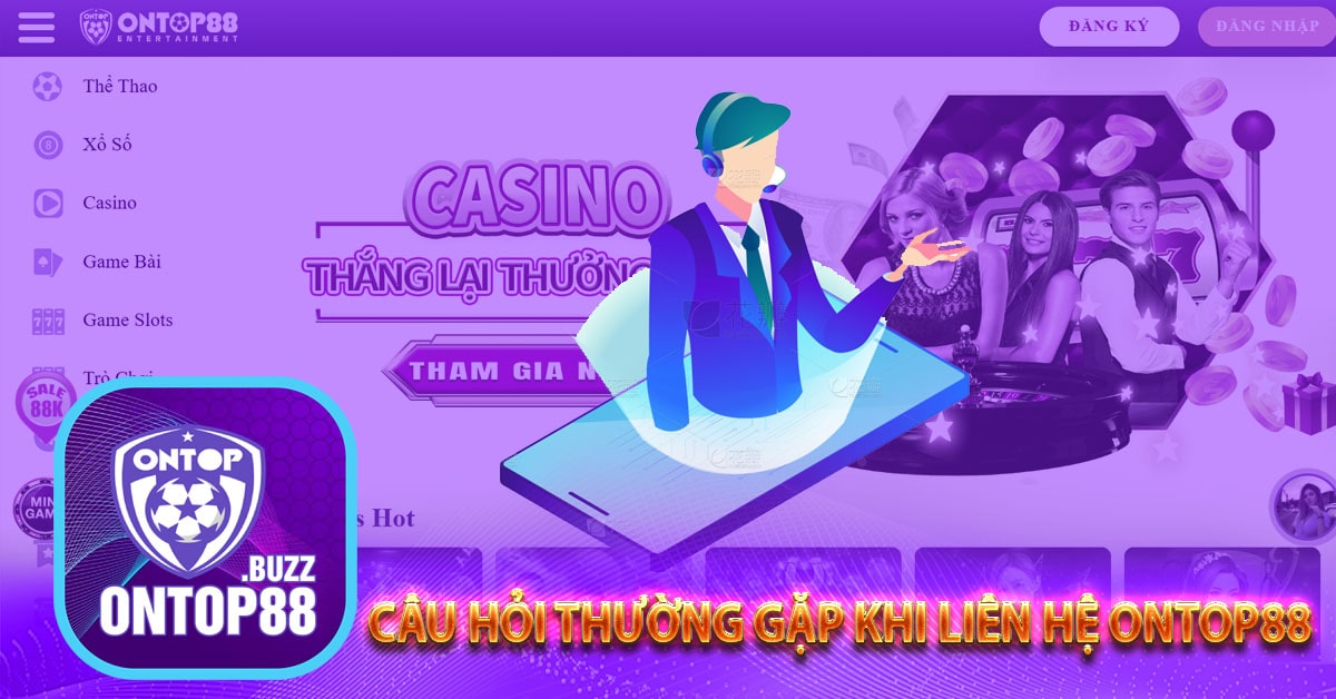 Những câu hỏi thường gặp khi liên hệ ontop88