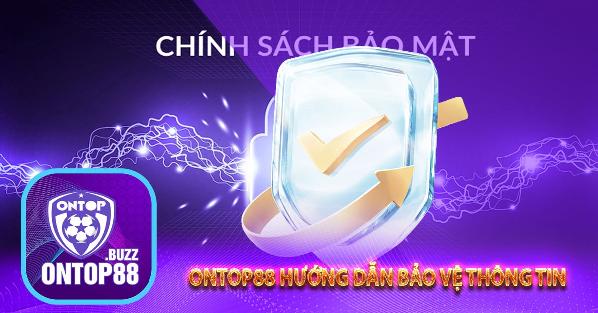 Chính sách bảo mật ontop88 hướng dẫn bảo vệ thông tin