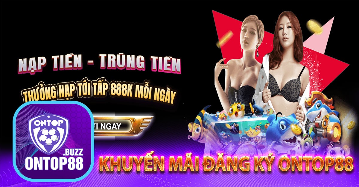 Chương trình khuyến mãi đăng ký ontop88