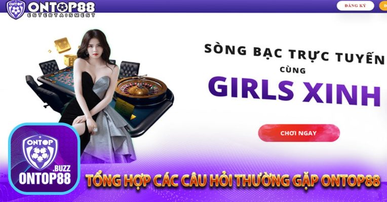 Tổng hợp các câu hỏi thường gặp Ontop88