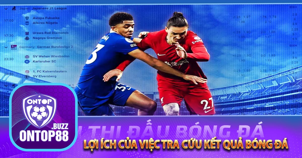 Lợi ích của việc tra cứu kết quả bóng đá trên ontop88
