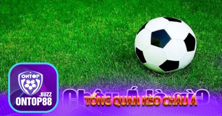 Tổng quan kèo châu Á