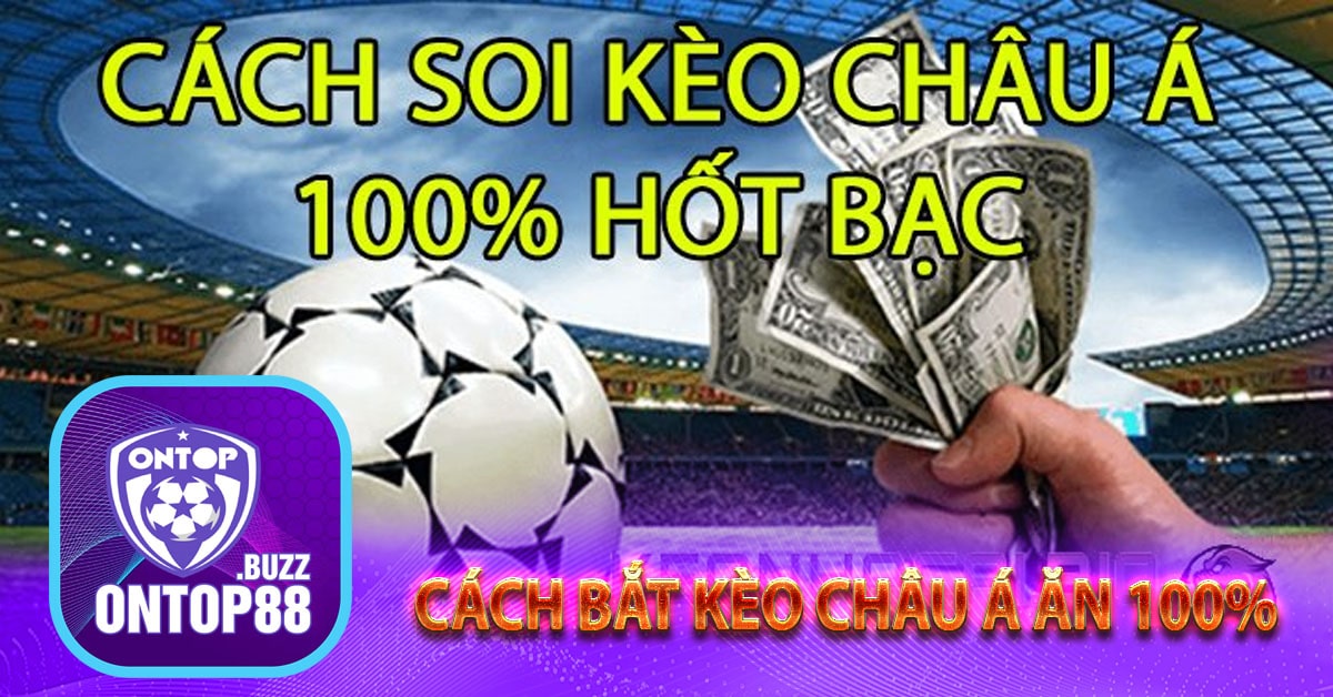 Cách bắt kèo châu Á ăn 100%