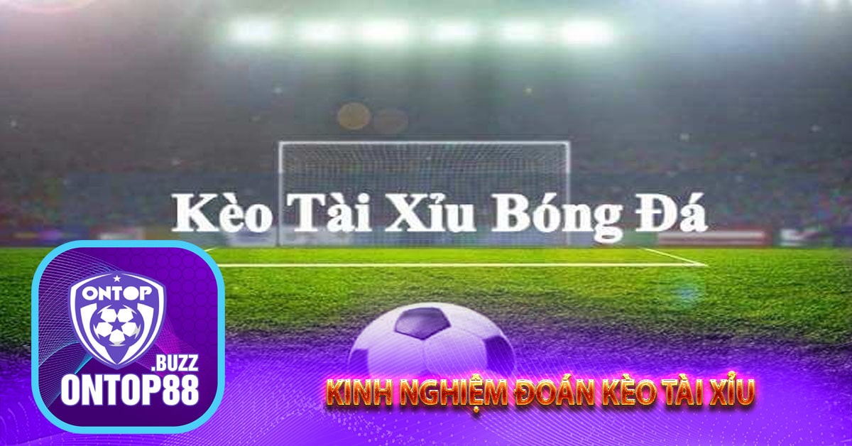 Kinh nghiệm đoán kèo tài xỉu