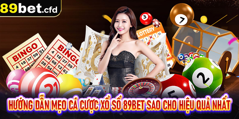 Hướng dẫn mẹo cá cược xổ số 89bet sao cho hiệu quả nhất