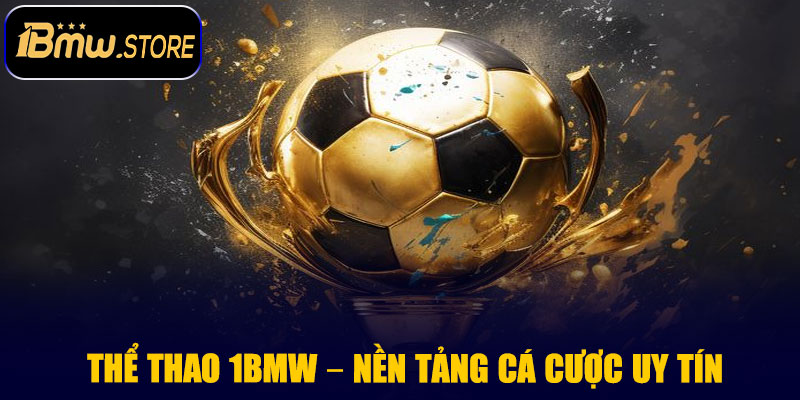 Thể Thao 1BMW – Nền Tảng Cá Cược Thể Thao Uy Tín