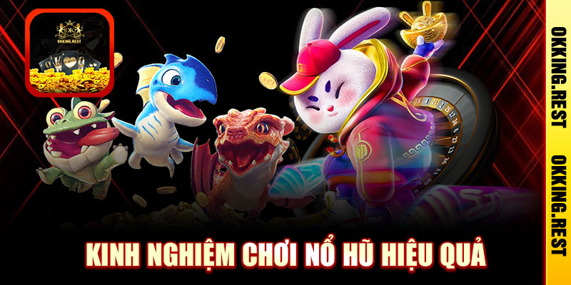 Kinh nghiệm chơi nổ hũ hiệu quả dành cho tân thủ