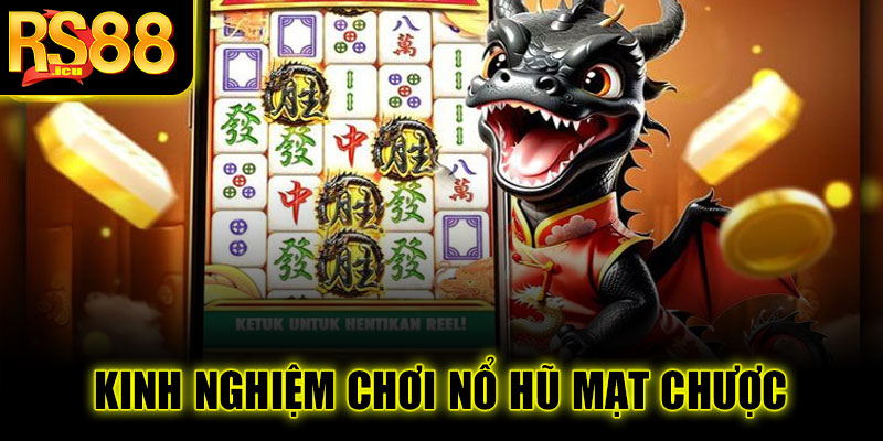 Kinh nghiệm chơi Nổ Hũ Mạt Chược hiệu quả