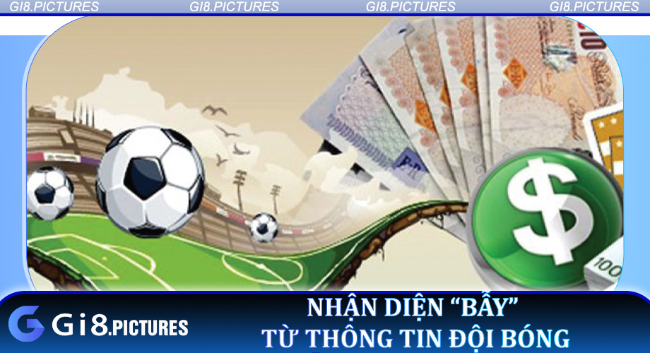 Nhận diện “bẫy” từ thông tin đội bóng