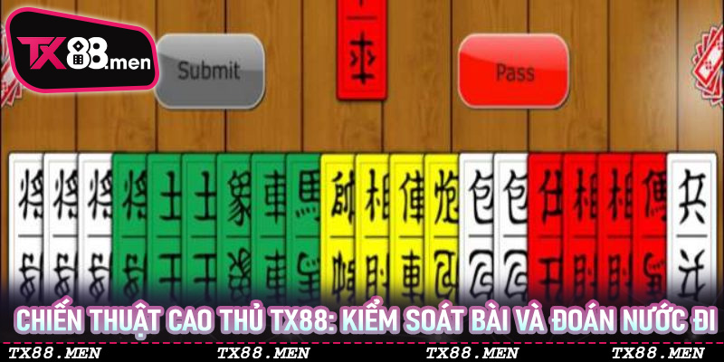 Chiến thuật cao thủ TX88: Kiểm soát bài và đoán nước đi