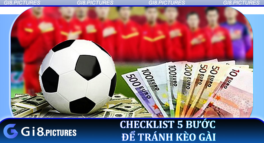 Checklist 5 bước để tránh kèo gài