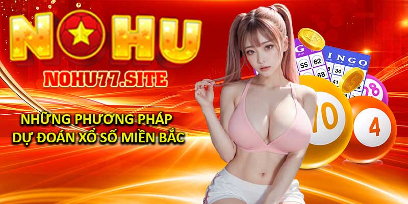 Những Phương Pháp Dự Đoán Xổ Số Miền Bắc