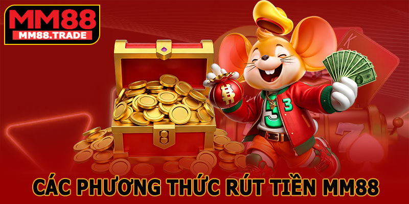 Các Phương Thức Rút Tiền MM88