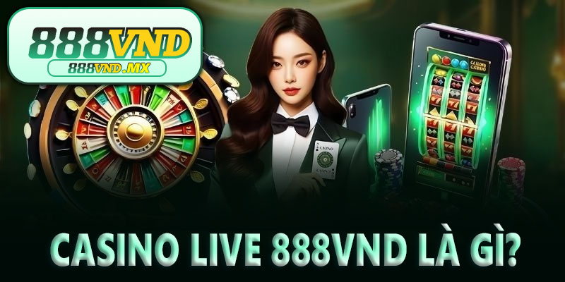 Casino live 888VND là gì?
