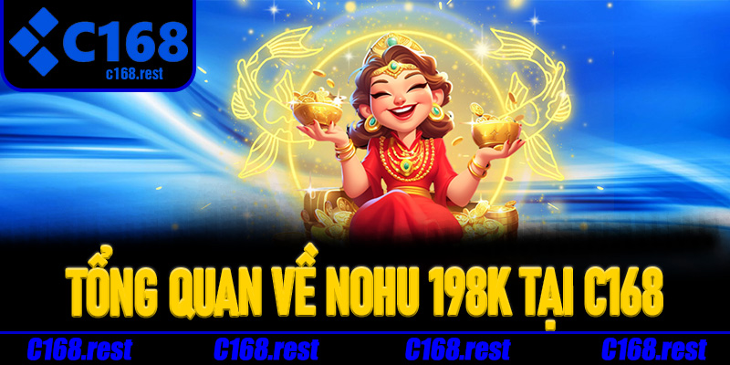Tổng quan về nohu 198K tại C168