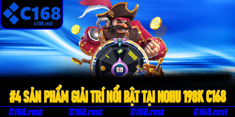 #4 sản phẩm giải trí nổi bật tại nohu 198K C168