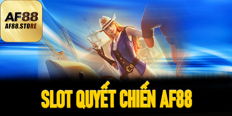Slot Quyết Chiến AF88